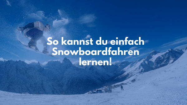 So kannst du einfach Snowboardfahren lernen!