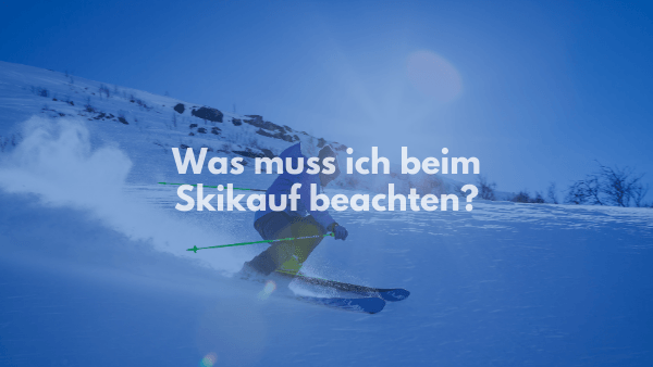 Was muss ich beim Skikauf beachten?