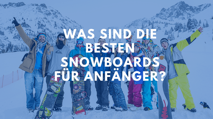 Was sind die besten Snowboards für Anfänger?