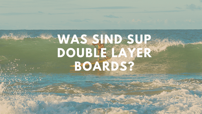 Was sind SUP Double Layer Boards?