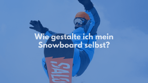 Wie gestalte ich mein Snowboard selbst?