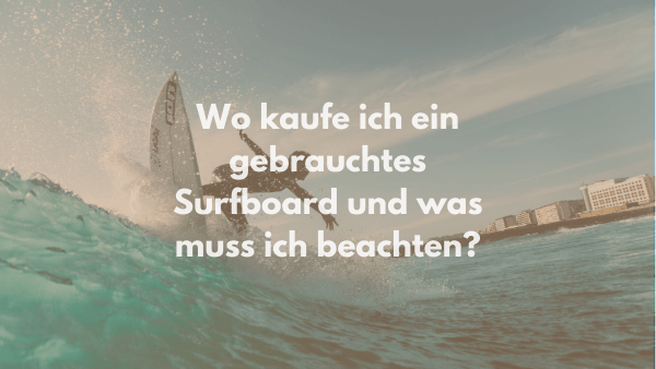 Wo kaufe ich ein gebrauchtes Surfboard und was muss ich beachten?